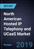 Growth Opportunities in the North American Hosted IP Telephony and UCaaS Market, Forecast to 2024- Product Image