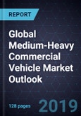 Global Medium-Heavy Commercial Vehicle Market Outlook, 2019- Product Image