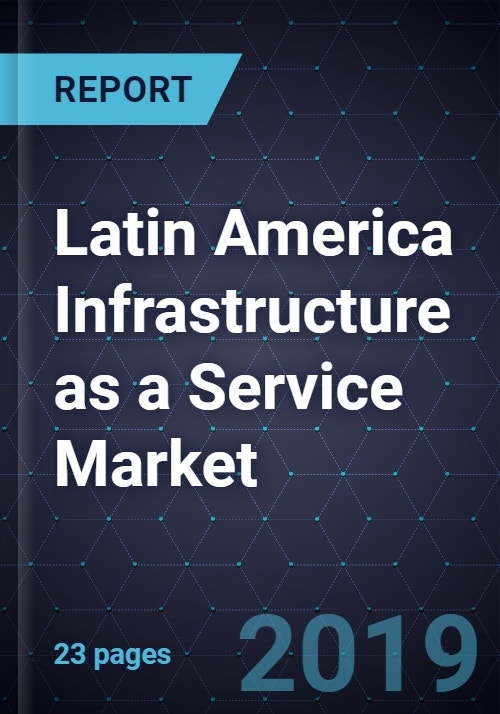 2019 Latin America Infrastructure as a Service Market