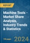 Machine Tools - Market Share Analysis, Industry Trends & Statistics, Growth Forecasts 2020 - 2029 - Product Image