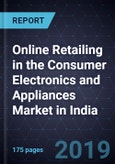 Online Retailing in the Consumer Electronics and Appliances (CEA) Market in India, Forecast to FY 2026- Product Image