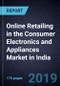 Online Retailing in the Consumer Electronics and Appliances (CEA) Market in India, Forecast to FY 2026 - Product Thumbnail Image