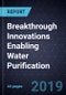 Breakthrough Innovations Enabling Water Purification - Product Thumbnail Image