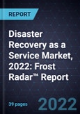 Disaster Recovery as a Service Market, 2022: Frost Radar™ Report- Product Image