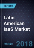 Latin American IaaS Market, Forecast to 2022- Product Image