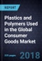 Analysis of Plastics and Polymers Used in the Global Consumer Goods Market, Forecast to 2024 - Product Thumbnail Image