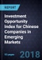 Investment Opportunity Index for Chinese Companies in Emerging Markets, 2018 - Product Thumbnail Image
