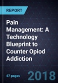 Innovations in Pain Management: A Technology Blueprint to Counter Opiod Addiction- Product Image
