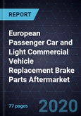European Passenger Car and Light Commercial Vehicle Replacement Brake Parts Aftermarket, Forecast to 2026- Product Image