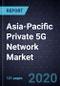 Asia-Pacific Private 5G Network Market, Forecast to 2025 - Product Thumbnail Image
