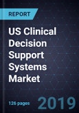 US Clinical Decision Support Systems Market, Forecast to 2024- Product Image