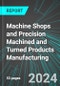 Machine Shops and Precision Machined and Turned Products Manufacturing (Including Screws and Bolts) (U.S.): Analytics, Extensive Financial Benchmarks, Metrics and Revenue Forecasts to 2030, NAIC 332700 - Product Thumbnail Image