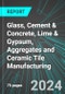 Glass, Cement & Concrete, Lime & Gypsum (Wallboard or Sheetrock), Aggregates and Ceramic Tile (Plumbing Fixtures) Manufacturing (U.S.): Analytics, Extensive Financial Benchmarks, Metrics and Revenue Forecasts to 2030, NAIC 327000 - Product Image