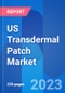 US Transdermal Patch Market, Dosage, Price & Clinical Trials Insight 2029 - Product Image