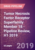 Tumor Necrosis Factor Receptor Superfamily Member 18 (Glucocorticoid Induced Tumor Necrosis Factor Receptor or Activation Inducible TNFR Family Receptor or Glucocorticoid Induced TNFR Related Protein or CD357 or TNFRSF18) - Pipeline Review, H1 2019- Product Image