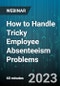 How to Handle Tricky Employee Absenteeism Problems - Webinar (Recorded) - Product Image