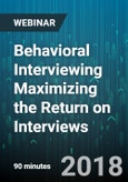 Behavioral Interviewing Maximizing the Return on Interviews - Webinar (Recorded)- Product Image