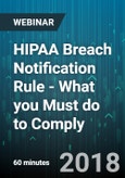 HIPAA Breach Notification Rule - What you Must do to Comply - Webinar (Recorded)- Product Image