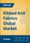 Ribbed Knit Fabrics Global Market Insights 2023, Analysis and Forecast to 2028, by Manufacturers, Regions, Technology, Application, Product Type - Product Image