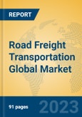 Road Freight Transportation Global Market Insights 2023, Analysis and Forecast to 2028, by Market Participants, Regions, Technology, Application, Product Type- Product Image