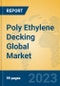 Poly Ethylene Decking Global Market Insights 2023, Analysis and Forecast to 2028, by Manufacturers, Regions, Technology, Application, Product Type - Product Image