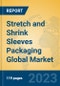Stretch and Shrink Sleeves Packaging Global Market Insights 2023, Analysis and Forecast to 2028, by Manufacturers, Regions, Technology, Application, Product Type - Product Thumbnail Image