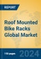 Roof Mounted Bike Racks Global Market Insights 2024, Analysis and Forecast to 2029, by Manufacturers, Regions, Technology, Application, and Product Type - Product Image