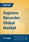 Soprano Recorder Global Market Insights 2024, Analysis and Forecast to 2029, by Manufacturers, Regions, Technology, Application, Product Type - Product Image