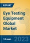 Eye Testing Equipment Global Market Insights 2023, Analysis and Forecast to 2028, by Manufacturers, Regions, Technology, Application, Product Type - Product Thumbnail Image