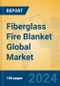 Fiberglass Fire Blanket Global Market Insights 2024, Analysis and Forecast to 2029, by Manufacturers, Regions, Technology, Application - Product Image