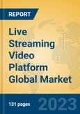 Live Streaming Video Platform Global Market Insights 2023, Analysis and Forecast to 2028, by Market Participants, Regions, Technology, Application, Product Type- Product Image