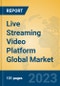 Live Streaming Video Platform Global Market Insights 2023, Analysis and Forecast to 2028, by Market Participants, Regions, Technology, Application, Product Type - Product Image