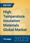 High Temperature Insulation Materials Global Market Insights 2023, Analysis and Forecast to 2028, by Manufacturers, Regions, Technology, Product Type - Product Image