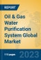 Oil & Gas Water Purification System Global Market Insights 2023, Analysis and Forecast to 2028, by Manufacturers, Regions, Technology, Application, Product Type - Product Image