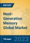 Next-Generation Memory Global Market Insights 2023, Analysis and Forecast to 2028, by Manufacturers, Regions, Technology, Application, Product Type - Product Image