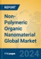 Non-Polymeric Organic Nanomaterial Global Market Insights 2024, Analysis and Forecast to 2029, by Manufacturers, Regions, Technology - Product Image