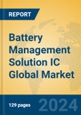 Battery Management Solution IC Global Market Insights 2024, Analysis and Forecast to 2029, by Manufacturers, Regions, Technology- Product Image