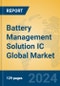 Battery Management Solution IC Global Market Insights 2024, Analysis and Forecast to 2029, by Manufacturers, Regions, Technology - Product Image