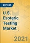 U.S. Esoteric Testing Market - Industry Outlook & Forecast 2021-2026 - Product Thumbnail Image