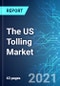 The US Tolling Market: Size, Trends and Forecasts (2021-2025 Edition) - Product Thumbnail Image