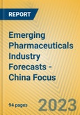 Emerging Pharmaceuticals Industry Forecasts - China Focus- Product Image