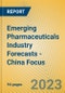 Emerging Pharmaceuticals Industry Forecasts - China Focus - Product Image