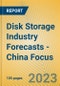 Disk Storage Industry Forecasts - China Focus - Product Image