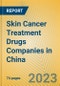 Skin Cancer Treatment Drugs Companies in China - Product Image