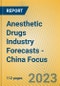 Anesthetic Drugs Industry Forecasts - China Focus - Product Image
