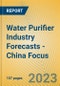 Water Purifier Industry Forecasts - China Focus - Product Image
