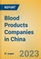 Blood Products Companies in China - Product Image