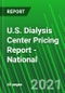 U.S. Dialysis Center Pricing Report - National - Product Thumbnail Image