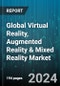 Global Virtual Reality, Augmented Reality & Mixed Reality Market by Type (Augmented Reality, Mixed Reality, Virtual Reality), Component (Hardware, Software), End-use - Forecast 2024-2030 - Product Image