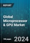 Global Microprocessor & GPU Market by Type (Discrete, Integrated), Functionality (Real-time Systems, Standalone Systems), Application, Deployment - Forecast 2024-2030 - Product Image